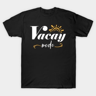 Vacay Mode Summer Vacation Mode On T-Shirt